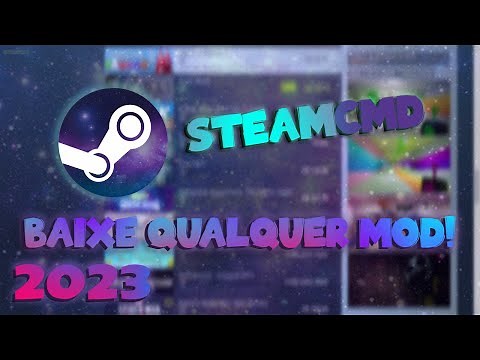 COMO BAIXAR QUALQUER MOD DE QUALQUER JOGO STEAM [ATUALIZADO 2023] STEAMCMD