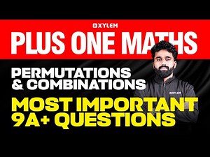 Plus One Maths | Permutations And Combinations - Most Important 9A+ Questions..| Xylem Plus One