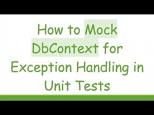 How to Mock DbContext for Exception Handling in Unit Tests
