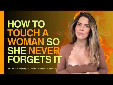 How to Touch a Woman So She Never Forgets It (Like, Ever)