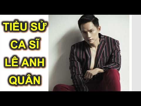 💚 Tiểu sử ca sĩ Lê Anh Quân - Le Anh Quan Asia singer