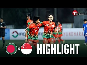 Highlights | Bangladesh vs Singapore | Women's International Friendly Football Match | T Sports