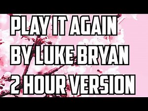Play It Again By Luke Bryan 2 Hour Version