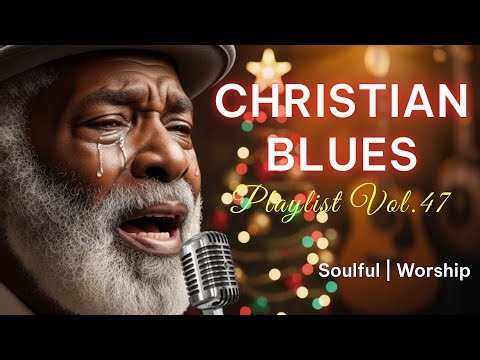 [2 Hour Playlist] Jesus, I Can’t Carry This Alone 🙏 Christian Blues | Soulful Worship | Vol. 47