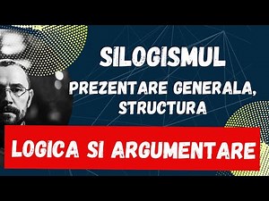 Bac Logica si argumentare, Silogismul, prezentare generala, structura