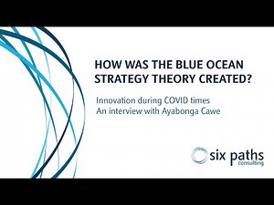 How was the Blue Ocean Strategy theory created? - Six Paths interview with Ayabonga Cawe