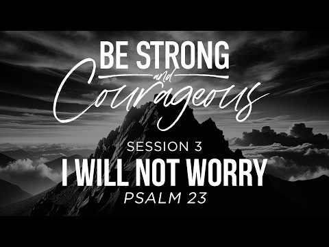 I Will Not Worry | Psalm 23 | Be Strong and Courageous (Session 3)