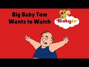 Big Baby Tom Wants to Watch BabyTV