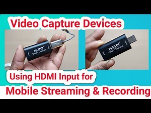 Video Capture Devices ! Using HDMI Input for Mobile Streaming & Recording