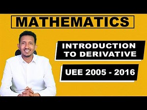 UEE 2005-2016 Introduction to Derivative | Section 1| ከሚያስገርም ማብራሪያ ጋር