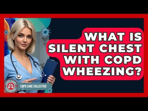 What Is Silent Chest With COPD Wheezing? - COPD Care Collective
