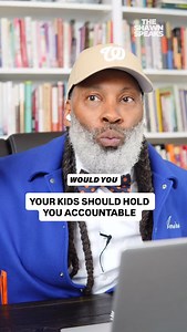 Just as you hold your kids accountable, your kids should hold you accountable. | The Shawn Speaks