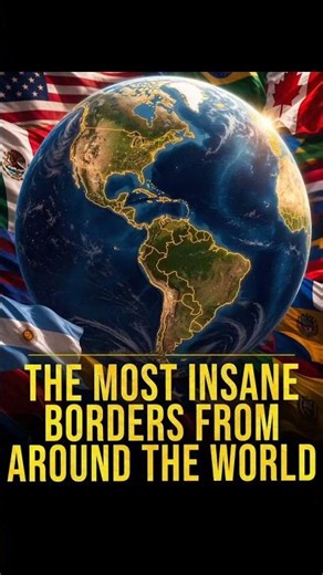 THE MOST INSANE BORDERS FROM AROUND THE WORLD.