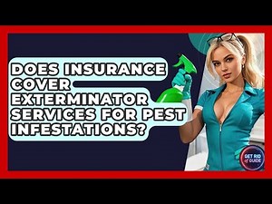 Does Insurance Cover Exterminator Services for Pest Infestations? - Get Rid Of Guide