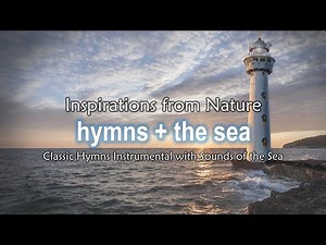 Inspirations from Nature 1 Hymns and The Sea - sounds of waves, sea gulls and orchestral hymn music