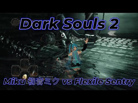 Dark Souls 2 - Miku vs Flexile Sentry