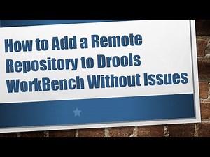 How to Add a Remote Repository to Drools WorkBench Without Issues
