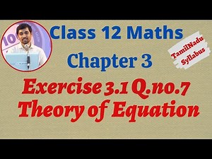TN New Syllabus Class 12 Maths | Exercise 3.1 Q.No.7 | Theory of Equation | சமன்பாட்டியல்
