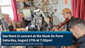 1.1K views · 33 reactions |  Join us this Saturday for an incredible night of Irish Music at the Musk Ox Farm! This Saturday, August 17th at 7:30pm!  Tickets available at: muskoxfarm.org/colm-and-sky | The Musk Ox Farm | Facebook
