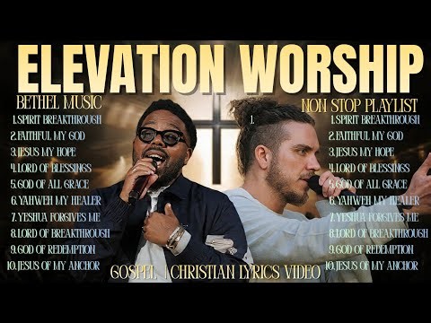 New Contemporary Gospel & Christian Music | Elevation Worship, Maverick City, Bethel Worship Mix