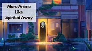 10 Best Anime Movies Like Spirited Away