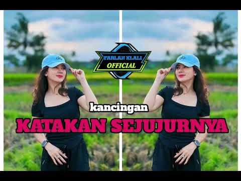 KATAKAN SEJUJURNYA 🌴 KANCINGAN 🌴 FARLAN KLALI REMIXER