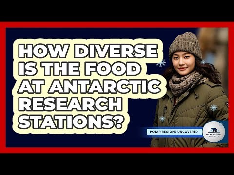 How Diverse Is The Food At Antarctic Research Stations? - Polar Regions Uncovered