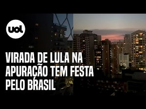 Virada de Lula na apuração causa gritaria, fogos e panelaço pelo Brasil