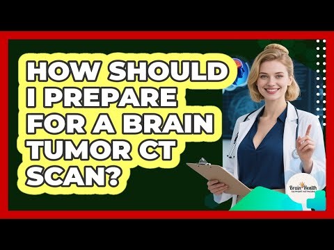How Should I Prepare For A Brain Tumor CT Scan? - Brain Health Support Network