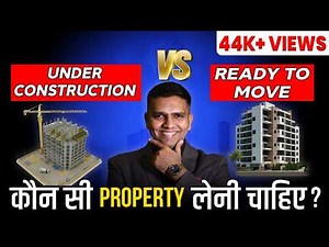 Under Construction vs Ready to Move Property | Which one is Best to Invest for Residential Purpose