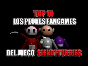 TOP 10 LOS PEORES FAN GAMES DE SLENDYTUBBIES