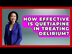 How Effective Is Quetiapine In Treating Delirium? - First Response Medicine