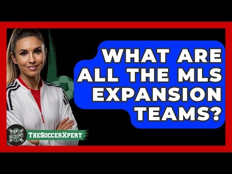 What Are All The MLS Expansion Teams? - The Soccer Xpert