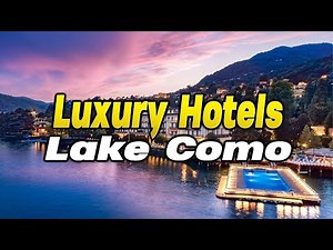 Top 5 Luxury Hotels Lake Como