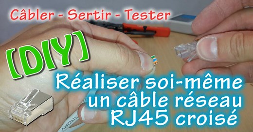 Comment fabriquer soi même un câble croisé ethernet RJ45 et le tester