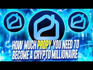 HOW MUCH PROPY DO YOU NEED TO BECOME A CRYPTO MILLIONAIRE