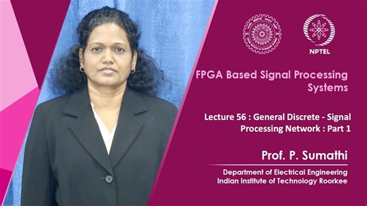 Lecture 56 : General Discrete-Signal Processing Network : Part 1