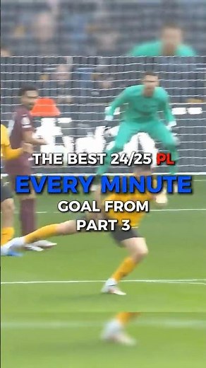 The Best 24/25 PL Goal From Every Minute | Part 3