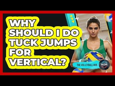 Why Should I Do Tuck Jumps For Vertical?