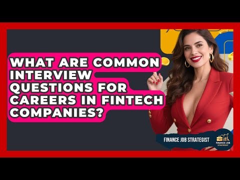 What Are Common Interview Questions for Careers in FinTech Companies? - Finance Job Strategist