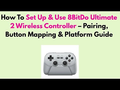 How to Set Up & Use 8BitDo Ultimate 2 Wireless Controller – Pairing, Button Mapping & Platform Guide