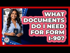 What Documents Do I Need For Form I-90?