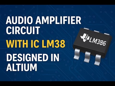 Build a Powerful Audio Amplifier in Altium with LM386