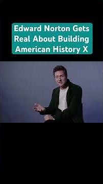 Edward Norton Gets Real About Building American History X