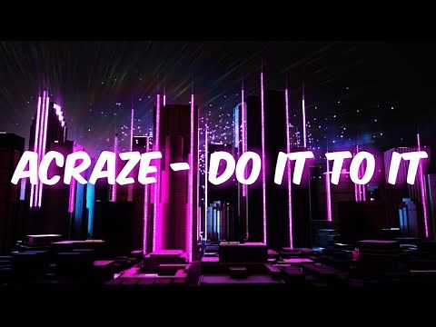 ACRAZE - Do It To It [Extended]