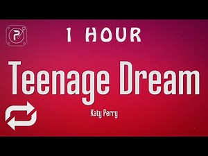 [1 HOUR 🕐 ] Katy Perry - Teenage Dream (Lyrics)