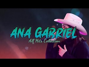20 Best Songs from Ana Gabriel Full Album Compilation