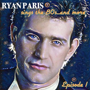 Ryan Paris - Sings The 80s… And More, Episode 1