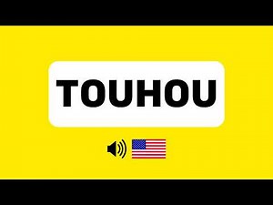 How to Pronounce Touhou (Correctly) + Real Life Examples