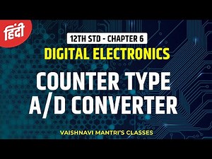 Chapter 6. Counter Type A/D Converter in Hindi | A/D & D/A Converter | 12th Std Electronics